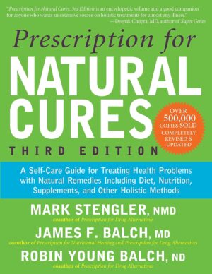 Prescription for Natural Cures: A Self-Care Guide for Treating Health Problems with Natural Remedies Including Diet, Nutrition, Supple (3rd edition 20