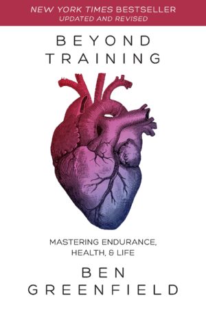 Beyond Training: Mastering Endurance, Health and Life (revised edition 2018)
