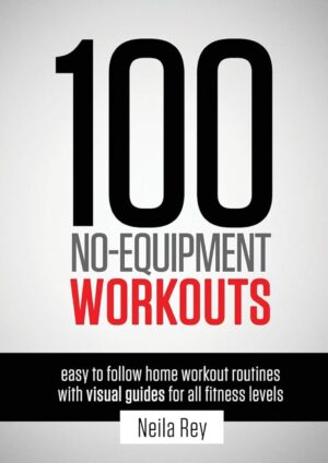 100 No-Equipment Workouts v1: Easy to Follow Home Workout Routines with Visual Guides for all Fitness Levels