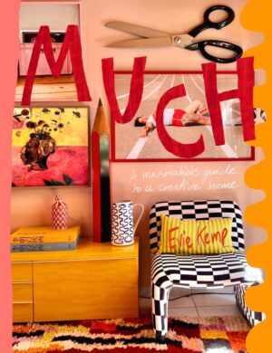Much: A Maximalist's Guide to a Creative Home