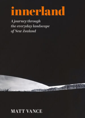 Innerland: A journey through the everyday landscape of New Zealand