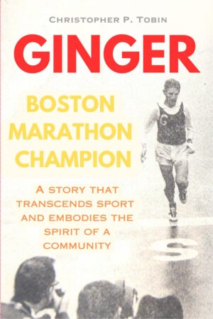 Ginger: Boston Marathon Champion: A Story that Transcends Sport and Embodies the Spirit of a Community