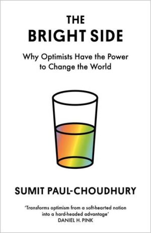 Bright Side: Why Optimists Have the Power to Change the World