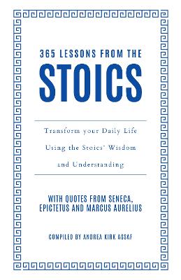 365 Lessons from the Stoics: Transform your daily life using the Stoics' wisdom and understanding