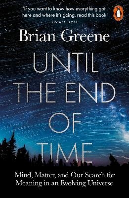 Until the End of Time: Mind, Matter, and Our Search for Meaning in an Evolving Universe