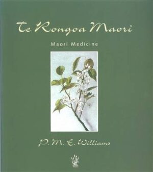 Te Rongoa Maori: Maori Medicine