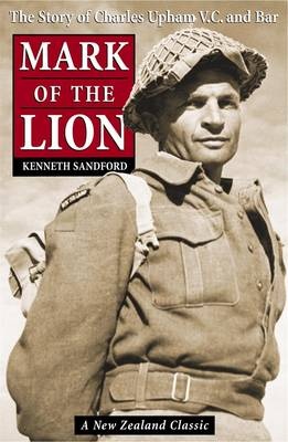 Mark of the Lion: The story of Charles Upham V.C. and Bar