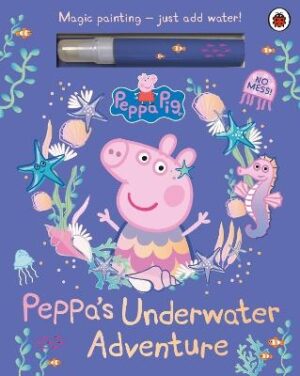 Peppa Pig: Peppa's Underwater Adventure: A Magic Painting Book