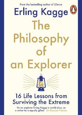 Philosophy of an Explorer: 16 Life-lessons from Surviving the Extreme