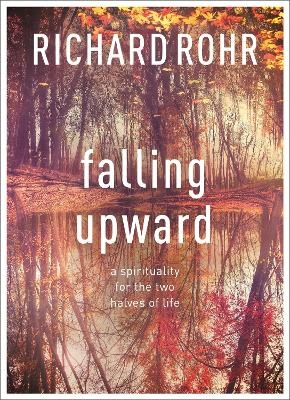 Falling Upward: A Spirituality for the Two Halves of Life