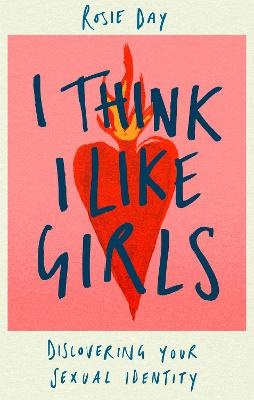 I Think I Like Girls: Discovering Your Sexual Identity