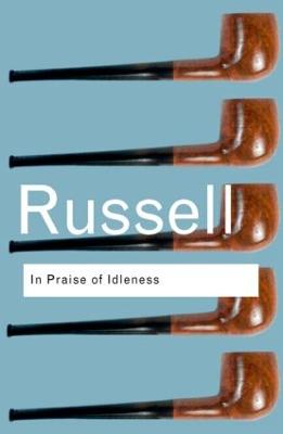 In Praise of Idleness: And Other Essays