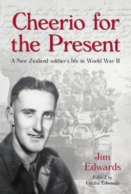 Cheerio for the Present: A New Zealand soldier's life in World War II