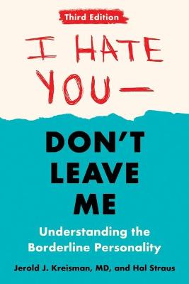 I Hate You - Don't Leave Me: Understanding the Borderline Personality (3rd edition 2021)