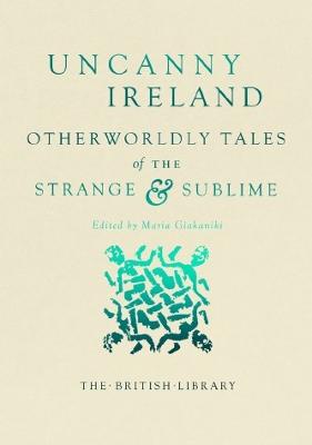 Uncanny Ireland: Otherworldly Tales of the Strange and Sublime