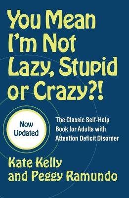 You Mean I'm Not Lazy, Stupid or Crazy?! The Classic Self-help Book for Adults with Attention Deficit Disorder (revised edition 2006)