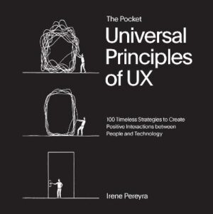 Pocket Universal Principles of UX: 100 Timeless Strategies to Create Positive Interactions between People and Technology