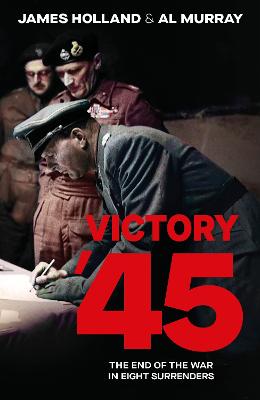 Victory '45: The End of the War in Eight Surrenders