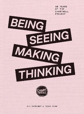 Being, Seeing, Making, Thinking: 50 Years of The Chartwell Project