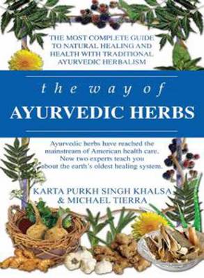 Way of Ayurvedic Herbs: The Most Complete Guide to Natural Healing and Health with Traditional Ayurvedic Herbalism