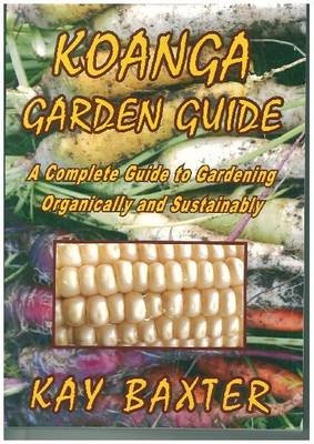 Koanga Garden Guide: A complete guide to gardening organically and regeneratively