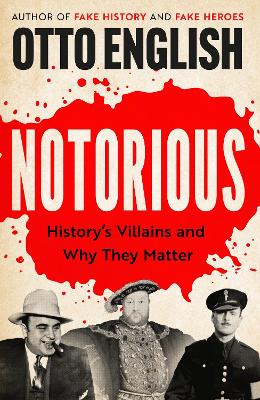 Notorious: History's Villains and Why They Matter