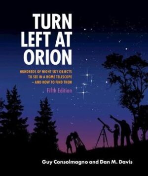 Turn Left at Orion: Hundreds of Night Sky Objects to See in a Home Telescope - and How to Find Them (5th edition 2018)