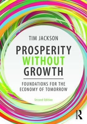 Prosperity without Growth: Foundations for the Economy of Tomorrow (2nd edition 2017)