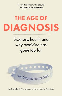 Age of Diagnosis: Sickness, Health and Why Medicine Has Gone Too Far