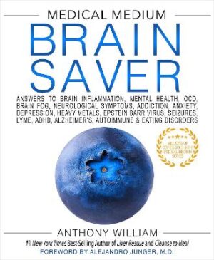 Medical Medium Brain Saver: Answers to Brain Inflammation, Mental Health, OCD, Brain Fog, Neurological Symptoms, Addiction, Anxiety, Depression, Heavy