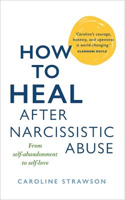 How To Heal After Narcissistic Abuse: From Self-Abandonment to Self-Love