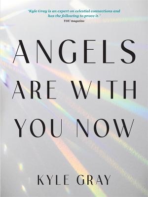 Angels Are With You Now: Stories, Prayers, and Practices to Feel Safe with Your Angels