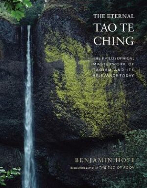 Eternal Tao Te Ching: The Philosophical Masterwork of Taoism and Its Relevance Today