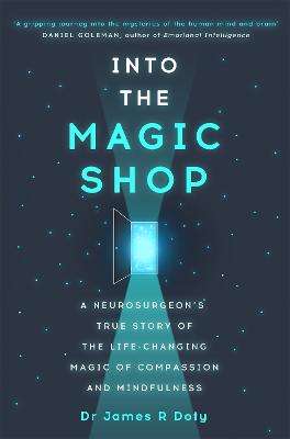 Into the Magic Shop: A neurosurgeon's true story of the life-changing magic of mindfulness