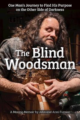 Blind Woodsman: One Man's Journey to Find His Purpose on the Other Side of Darkness