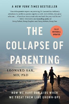 Collapse of Parenting: How We Hurt Our Kids When We Treat Them Like Grown-Ups