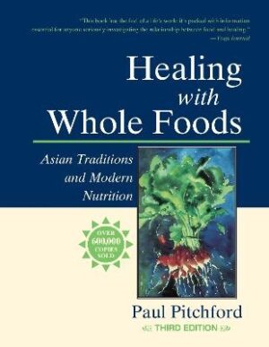 Healing with Whole Foods, Third Edition: Asian Traditions and Modern Nutrition--Your holistic guide to healing body and mind through food and nutritio