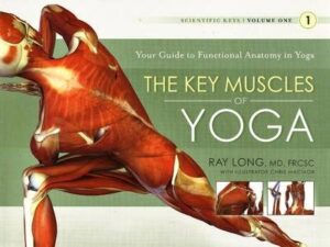 Key Muscles of Yoga: Your Guide to Functional Anatomy in Yoga (v1 Scientific Keys)