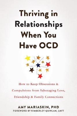 Thriving in Relationships When You Have OCD: How to keep obsessions and compulsions from sabotaging love, friendship and family connections