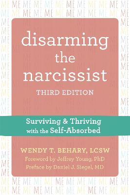 Disarming the Narcissist: Surviving and Thriving with the Self-Absorbed (3rd Edition 2021)