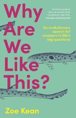 Why Are We Like This?: An evolutionary search for answers to life's big questions