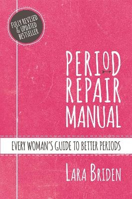 Period Repair Manual: Every Woman's Guide to Better Periods