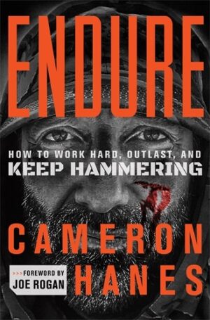 Endure: How to Work Hard, Outlast, and Keep Hammering