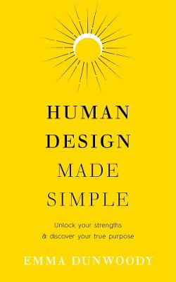 Human Design Made Simple: Unlock Your Strengths and Discover Your True Purpose