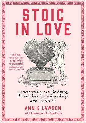 Stoic in Love: Ancient Wisdom to Make Dating, Domestic Boredom and Breakups a Bit Less Terrible