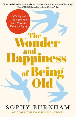 Wonder and Happiness of Being Old: Offerings of Hope, Joy, and New Ways to Perceive Aging