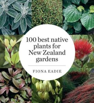 100 Best Native Plants for New Zealand Gardens