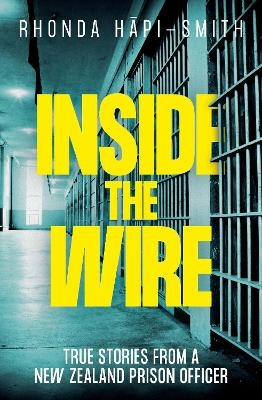 Inside the Wire: True Stories from a New Zealand prison officer