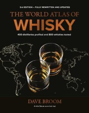 World Atlas of Whisky 3rd edition: More than 500 distilleries profiled and 480 expressions tasted