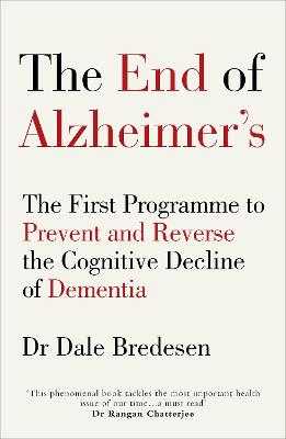 End of Alzheimer's: The First Programme to Prevent and Reverse the Cognitive Decline of Dementia